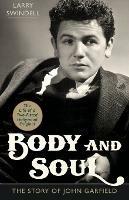 Body and Soul: The Story of John Garfield - Larry Swindell - cover