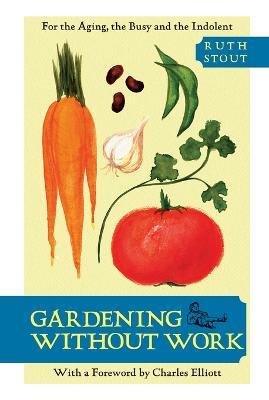 Gardening Without Work: For the Aging, the Busy, and the Indolent - Ruth Stout - cover