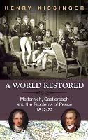 A World Restored: Metternich, Castlereagh and the Problems of Peace, 1812-22 - Henry a Kissinger - cover