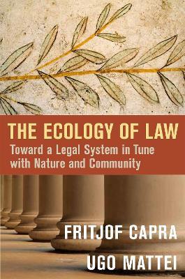 The Ecology of Law: Toward a Legal System in Tune with Nature and Community - Fritjof Capra - cover