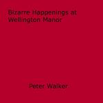 Bizarre Happenings at Wellington Manor