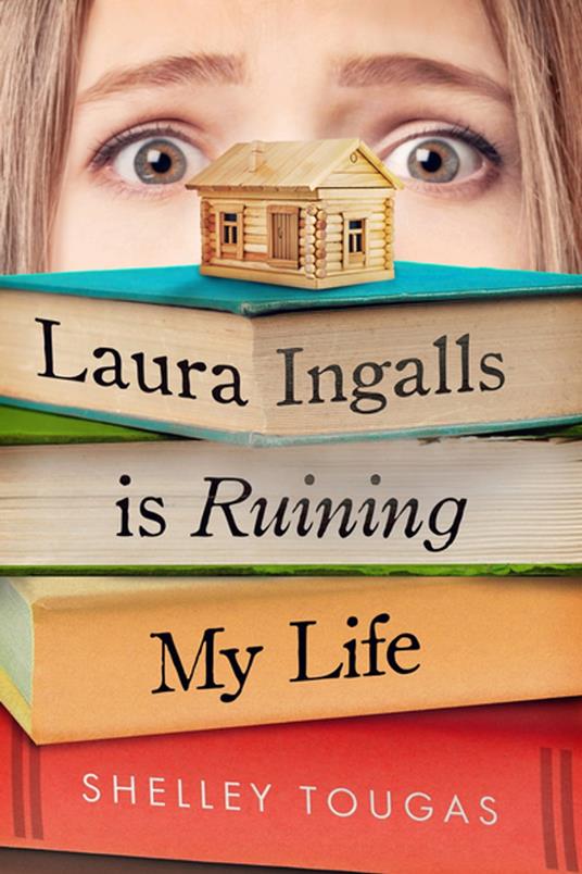 Laura Ingalls Is Ruining My Life - Shelley Tougas - ebook
