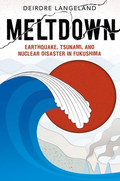 Meltdown: Earthquake, Tsunami, and Nuclear Disaster in Fukushima - Deirdre Langeland - ebook
