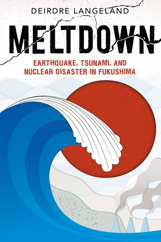 Meltdown: Earthquake, Tsunami, and Nuclear Disaster in Fukushima - Deirdre Langeland - ebook
