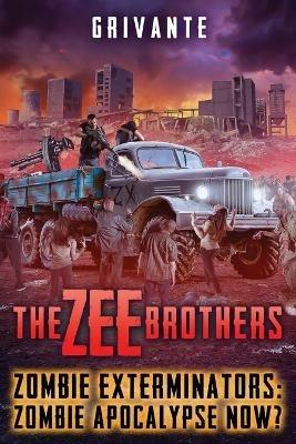 The Zee Brothers: Zombie Apocalypse Now?: Zombie Exterminators Vol.4 - Grivante - cover
