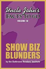 Uncle John's Facts to Go Show Biz Blunders