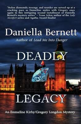 Deadly Legacy: An Emmeline Kirby/Gregory Longdon Mystery - Daniella Bernett - cover