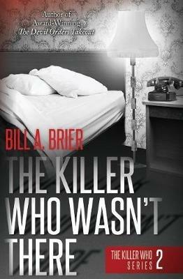 The Killer Who Wasn't There: The Killer Who Series Book 2 - Bill a Brier - cover