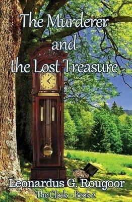 The Murderer and the Lost Treasure: The Clock Book 2 - Leonardus G Rougoor - cover