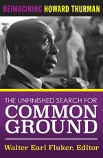 The Unfinished Search For Common Ground: Reimagining Howard Thurman