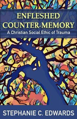 Enfleshed Counter-Memory - Stephanie C. Edwards - cover