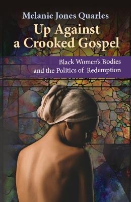 Up Against A Crooked Gospel - Melanie Jones Quarles - cover