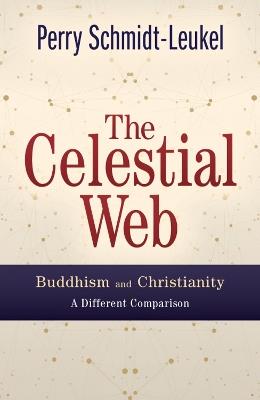 The Celestial Web: Buddhism and Christianity: A Different Comparison - Perry Schmidt-Leukel - cover