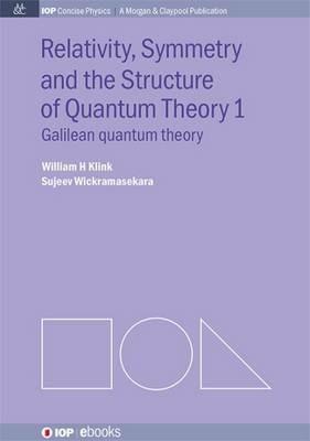 Relativity, Symmetry and the Structure of the Quantum Theory - William H. Klink,Sujeev Wickramasekara - cover