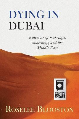 Dying in Dubai: a memoir of marriage, mourning and the Middle East - Roselee Blooston - cover