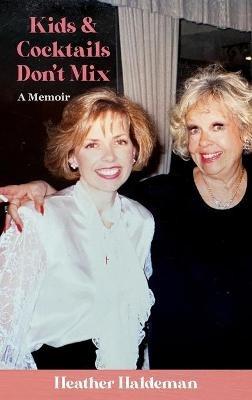 Kids and Cocktails Don't Mix: A Memoir - Heather Haldeman - cover