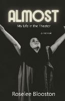 Almost: My Life in the Theater - Roselee Blooston - cover