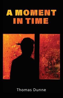 A Moment In Time - Thomas Dunne - cover