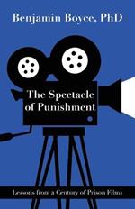 The Spectacle of Punishment: Lessons from a Century of Prison Films
