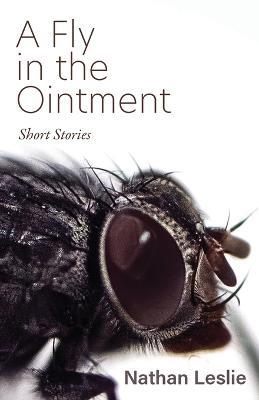 A Fly in the Ointment: Short Stories - Nathan Leslie - cover