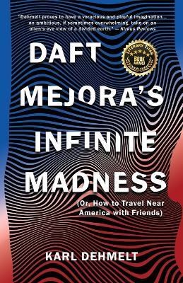 Daft Mejora's Infinite Madness: (Or, How to Travel Near America with Friends) - Karl Dehmelt - cover