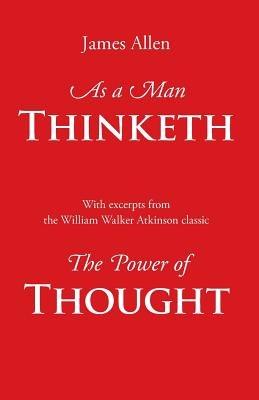 As a Man Thinketh, with Excerpts from the Power of Thought - James Allen,William Walker Atkinson - cover