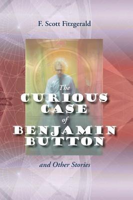 The Curious Case of Benjamin Button and Other Stories - F Scott Fitzgerald - cover