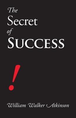 The Secret of Success - William Walker Atkinson - cover
