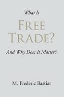 What Is Free Trade? - M Frederic Bastiat - cover