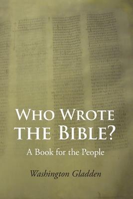 Who Wrote the Bible? - Washington Gladden - cover