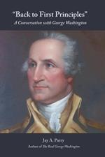 Back to First Principles: A Conversation with George Washington