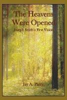 Libro in inglese The Heavens Were Opened: Joseph Smith's First Vision 