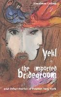 Yekl, the Imported Bridegroom, and Other Stories of Yiddish New York - Abraham Cahan - cover