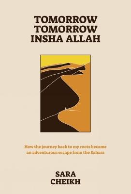 Tomorrow, Tomorrow, Insha Allah: How The Journey Back To My Roots Became An Adventurous Escape - Sara Cheikh - cover