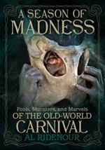 A Season of Madness: Fools, Monsters, and Marvels of the Old-World Carnivals