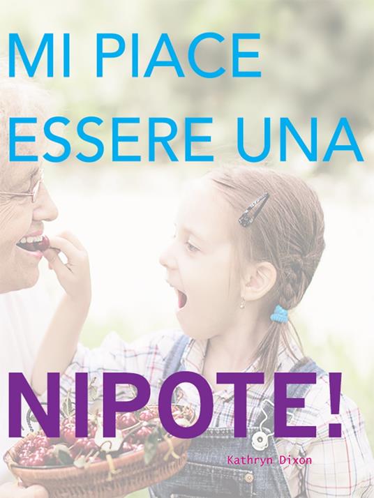 Me Piace Essere Una Nipote! - Kathryn Dixon - ebook