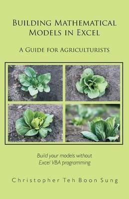 Building Mathematical Models in Excel: A Guide for Agriculturists - Christopher Teh Boon Sung - cover
