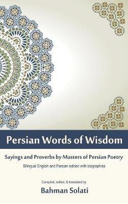 Persian Words of Wisdom: Sayings and Proverbs by Masters of Persian Poetry - cover