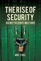 The Rise of Security and Why We Always Want More - Mike Croll - cover