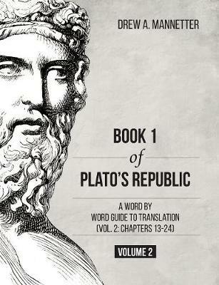Book 1 of Plato's Republic: A Word by Word Guide to Translation (Vol. 2: Chapters 13-24) - Drew A Mannetter - cover