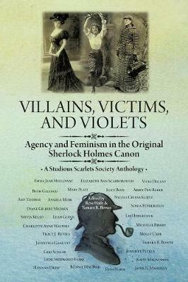 Villains, Victims, and Violets: Agency and Feminism in the Original Sherlock Holmes Canon - Resa Haile,Tamara R Bower - cover