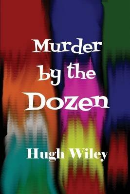 Murder by the Dozen - Hugh Wiley - cover