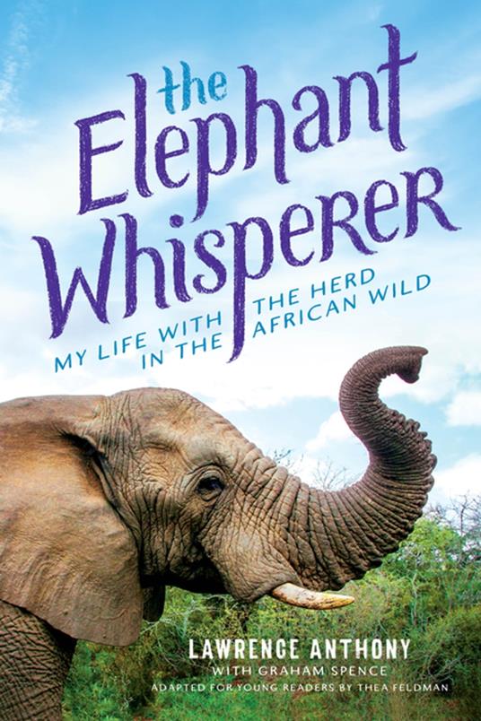 The Elephant Whisperer (Young Readers Adaptation) - Lawrence Anthony,Thea Feldman,Graham Spence - ebook