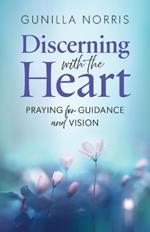 Discerning with the Heart: Praying for Guidance and Vision