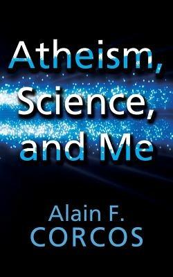 Atheism, Science and Me - Alain F Corcos - cover