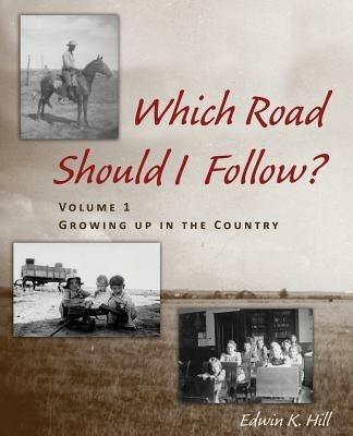 Which Road Should I Follow? Volume I: Growing up in the Country - Edwin K Hill - cover