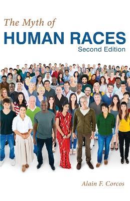 The Myth of Human Races by Alain F. Corcos - Alain F Corcos - cover
