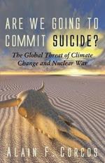 Are We Going to Commit Suicide?: The Global Threat of Climate Change and Nuclear War
