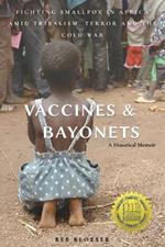 Vaccines and Bayonets: Fighting Smallpox in Africa amid Tribalism, Terror and the Cold War