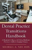 Dental Practice Transitions Handbook: A Blueprint for Buying and Selling Healthcare Practices in Different Economic Climates
